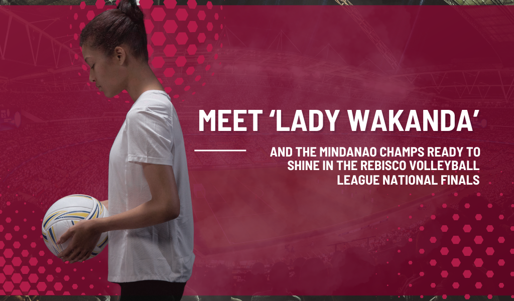 Meet ‘Lady Wakanda’ and the Mindanao Champs Ready to Shine in the Rebisco Volleyball League National Finals